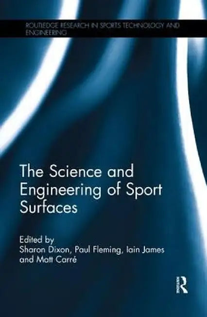The Science and Engineering of Sport Surfaces by Sharon Dixon
