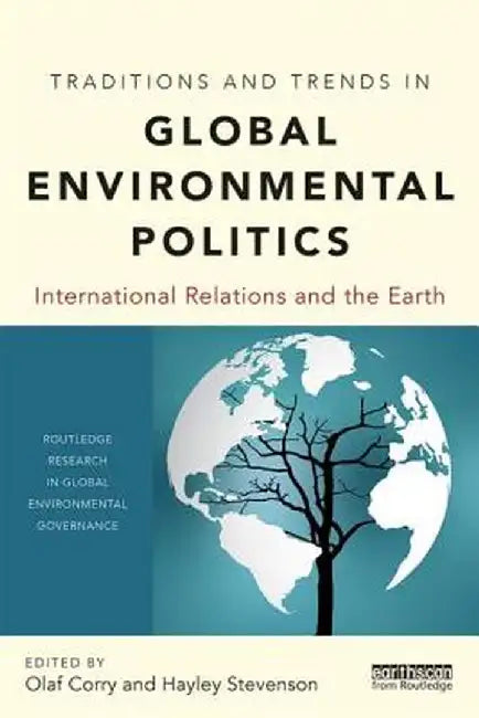 Traditions and Trends in Global Environmental Politics: International Relations and the Earth by Olaf Corry, Hayley Stevenson