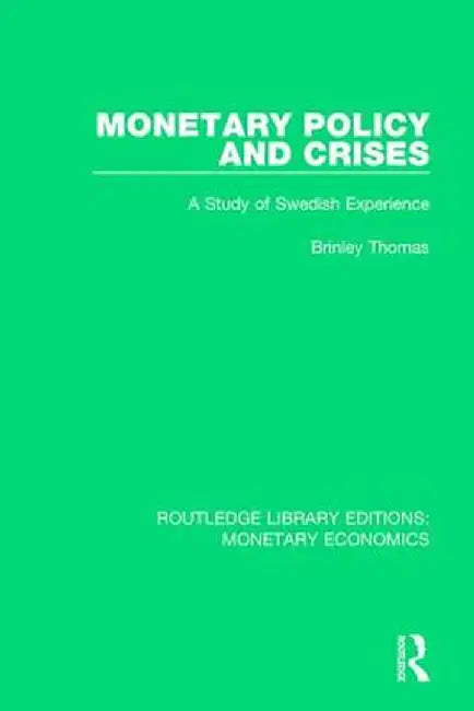 Monetary Policy and Crises: A Study of Swedish Experience by Brinley Thomas