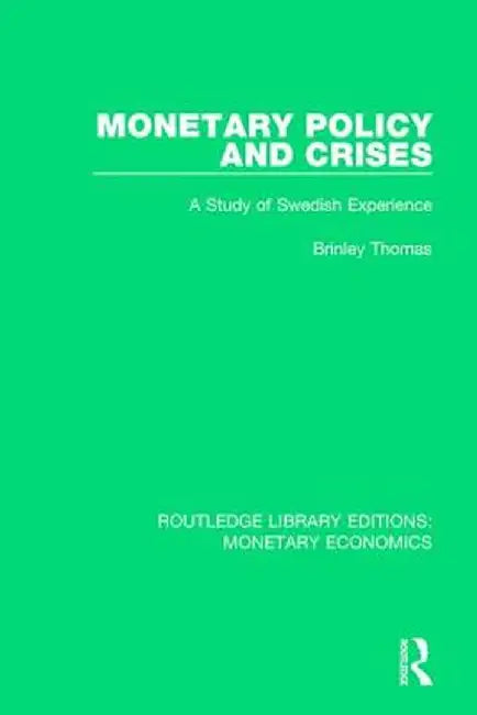 Monetary Policy and Crises: A Study of Swedish Experience by Brinley Thomas