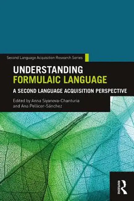 Understanding Formulaic Language: A Second Language Acquisition Perspective by Anna Siyanova-Chanturia