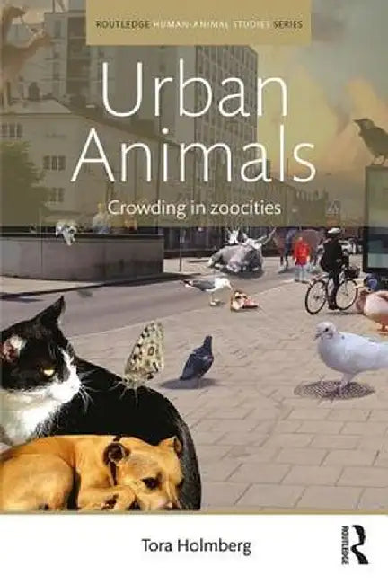 Urban Animals: Crowding in Zoocities by Tora Holmberg