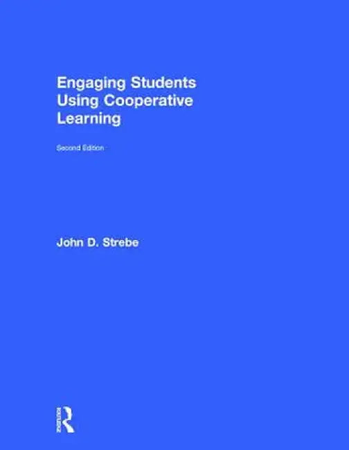 Engaging Students Using Cooperative Learning by John D. Strebe