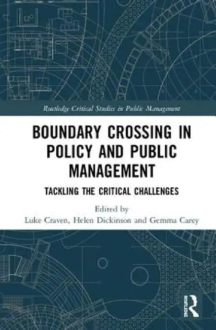 Crossing Boundaries in Public Policy and Management: Tackling the Critical Challenges by Luke Craven