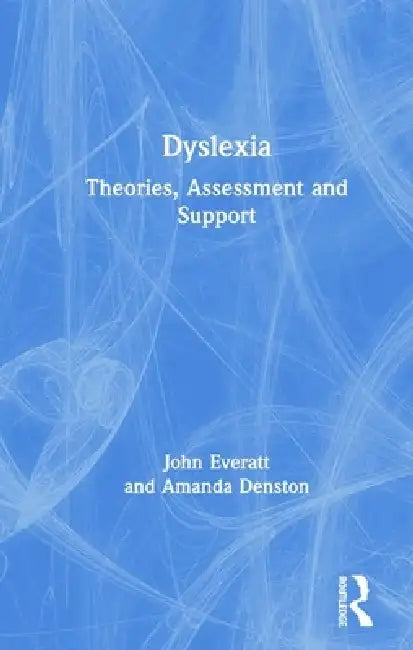 Dyslexia: Theories, Assessment and Support by John Everatt