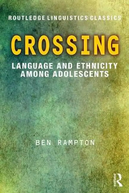Crossing: Language and Ethnicity Among Adolescents by Ben Rampton