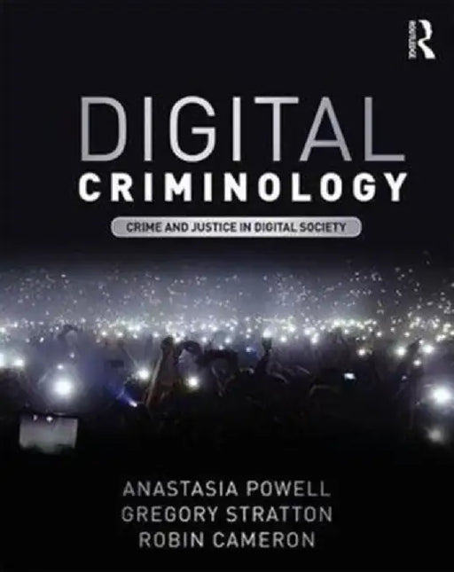 Crime and Justice in Digital Society: New Directions in Digital Criminology by Anastasia Powell