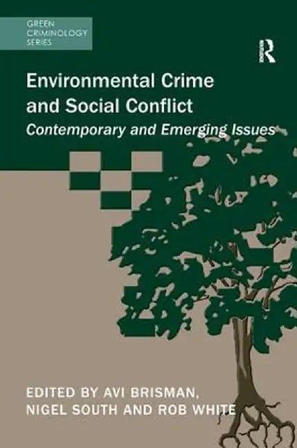 Environmental Crime and Social Conflict: Contemporary and Emerging Issues by Avi Brisman