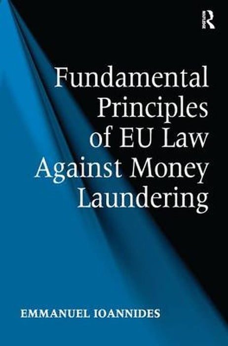 Fundamental Principles of EU Law Against Money Laundering by Emmanuel Ioannides