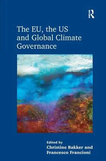 The Eu, the Us and Global Climate Governance by Christine Bakker