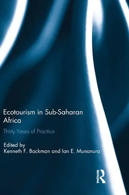 Ecotourism in Sub-Saharan Africa: Thirty Years of Practice by Kenneth Backman
