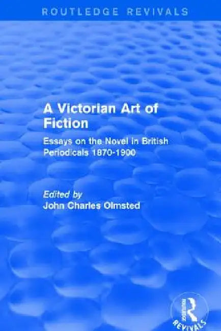 A Victorian Art of Fiction: Essays on the Novel in British Periodicals 1870-1900 by John Olmsted