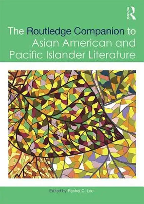 The Routledge Companion to Asian American and Pacific Islander Literature by Rachel C. Lee