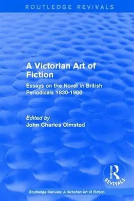A Victorian Art of Fiction: Essays on the Novel in British Periodicals 1830-1900 by John Charles Olmsted