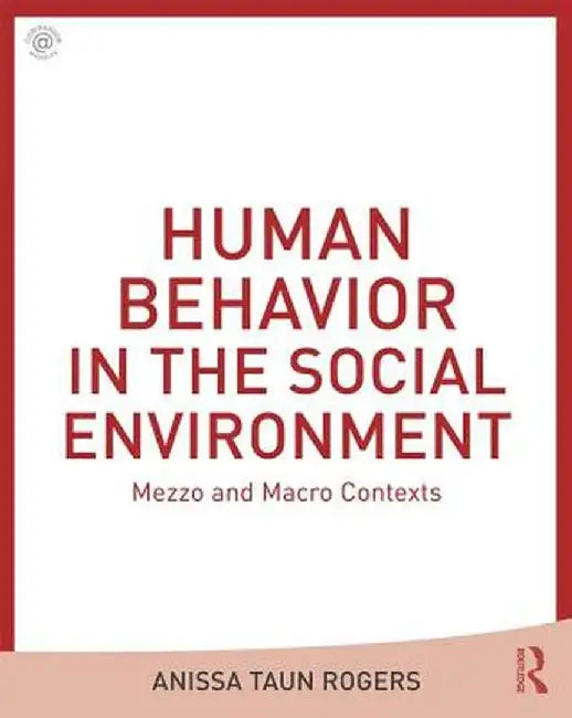Human Behavior in the Social Environment: Mezzo and Macro Contexts by Anissa Rogers