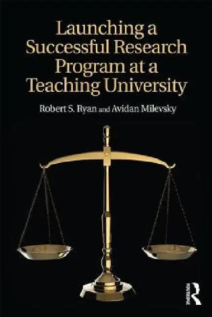 Launching a Successful Research Program at a Teaching University by Robert S. Ryan