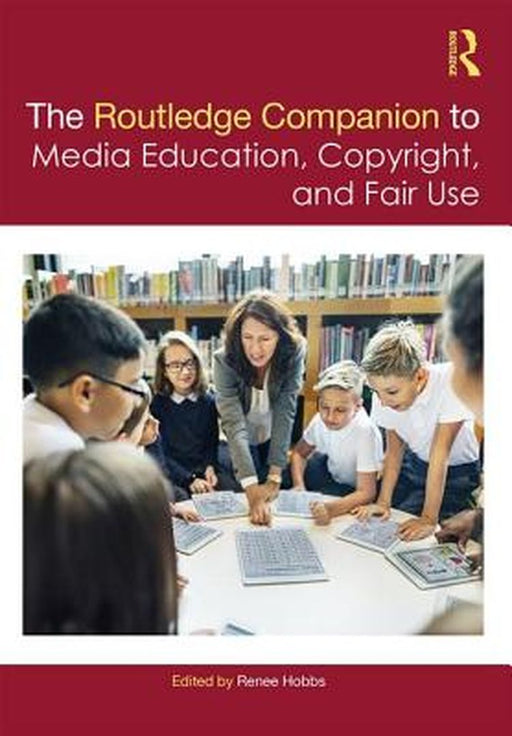 The Routledge Companion to Media Education Copyright and Fair Use by Hobbs Renee