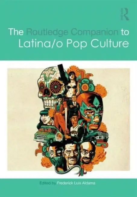 The Routledge Companion to Latina/O Popular Culture by Frederick Luis Aldama
