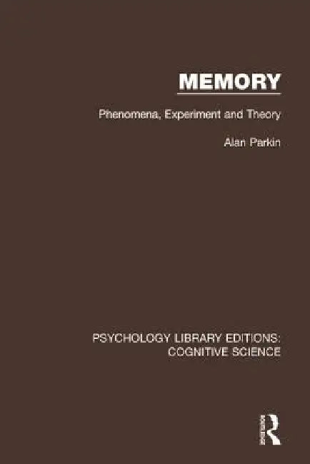 Memory: Phenomena, Experiment and Theory by Alan Parkin