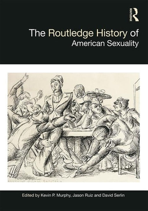 The Routledge History of American Sexuality by Murphy Kevin P.