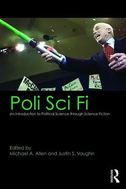 Poli Sci Fi: An Introduction to Political Science through Science Fiction by Michael A. Allen