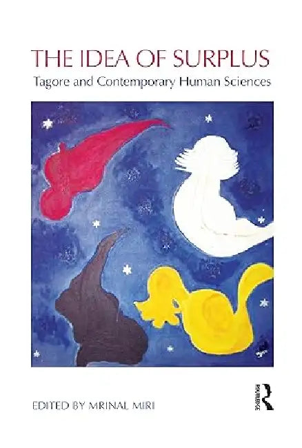 Idea Of Surplus: Tagore And Contemporary Human Sciences by Mrinal Miri