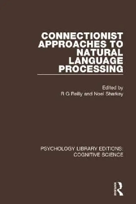 Connectionist Approaches to Natural Language Processing by R. G. Reilly