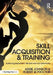 Skill Acquisition and Training: Achieving Expertise in Simple and Complex Tasks by Addie Johnson