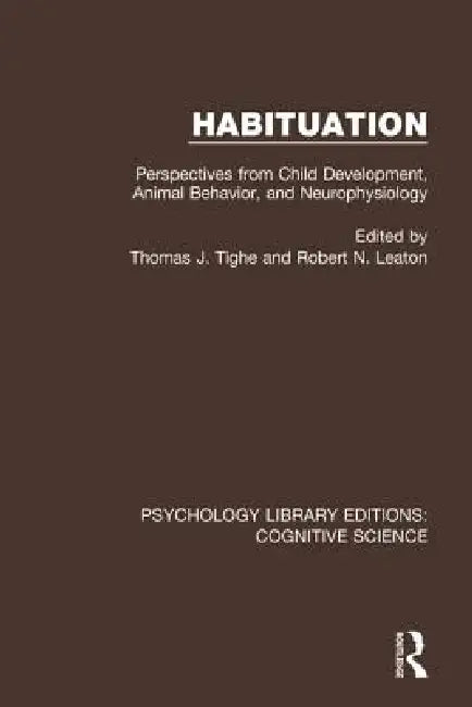 Habituation: Perspectives from Child Development, Animal Behavior, and Neurophysiology by Thomas J. Tighe