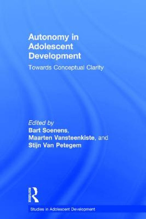Autonomy in Adolescent Development: Towards Conceptual Clarity by Bart Soenens, Maarten Vansteenkiste, Stijn Van Petegem