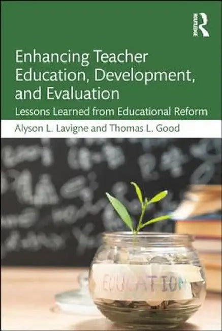 Enhancing Teacher Education, Development, and Evaluation: Lessons Learned from Educational Reform by Alyson Lavigne