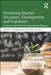 Enhancing Teacher Education, Development, and Evaluation: Lessons Learned from Educational Reform by Alyson Lavigne