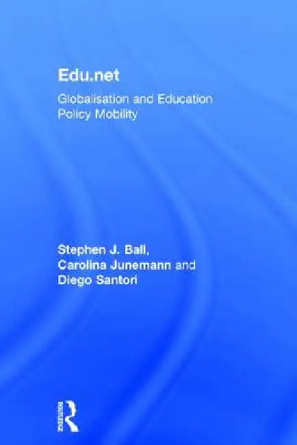 Edu.Net: Globalisation and Education Policy Mobility by Stephen J. Ball