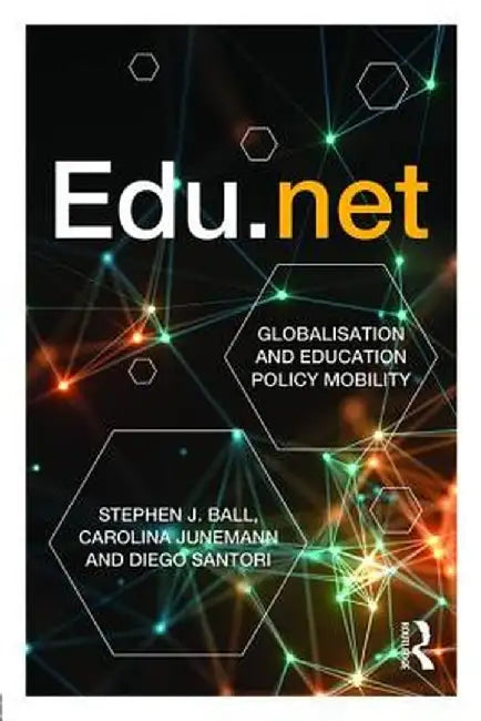 Edu.Net: Globalisation and Education Policy Mobility by Stephen J. Ball