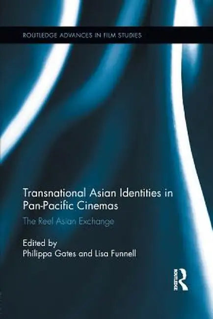 Transnational Asian Identities in Pan-Pacific Cinemas: The Reel Asian Exchange by Philippa Gates