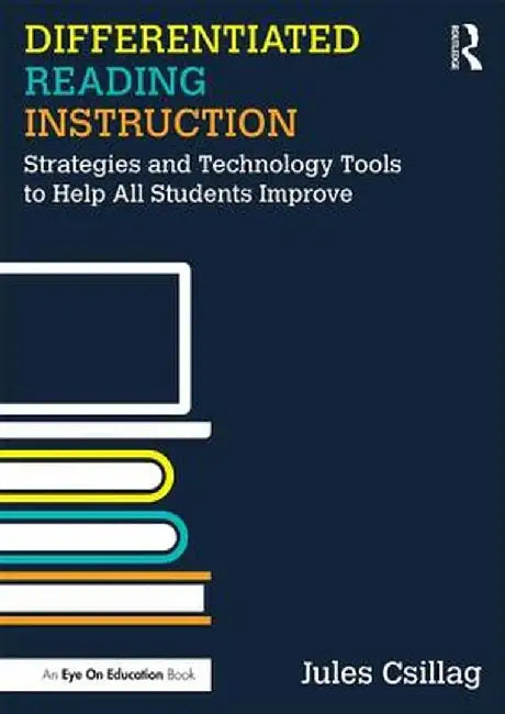 Differentiated Reading Instruction: Strategies and Technology Tools to Help All Students Improve by Jules Csillag