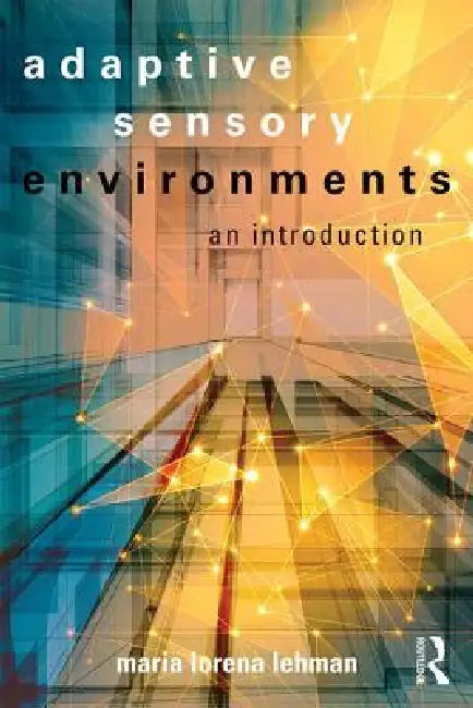 Adaptive Sensory Environments: An Introduction by Maria Lorena Lehman