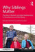 Why Siblings Matter: The Role of Brother and Sister Relationships in Development and Well-Being by Naomi White