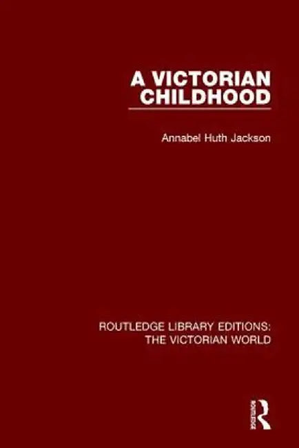 A Victorian Childhood by Annabel Huth Jackson