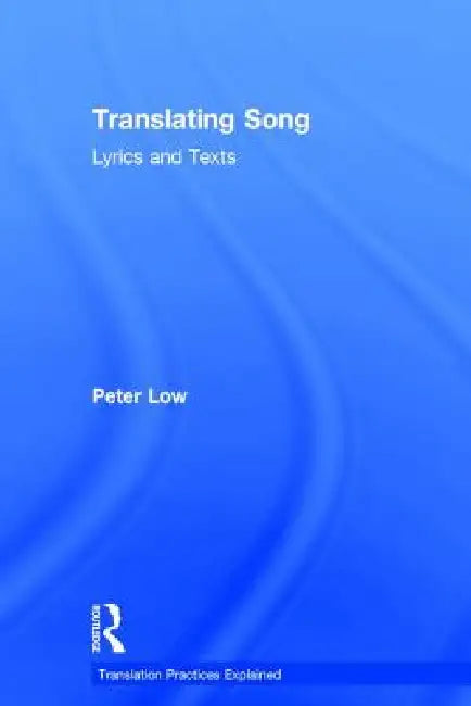 Translating Song: Lyrics And Texts by Peter Low