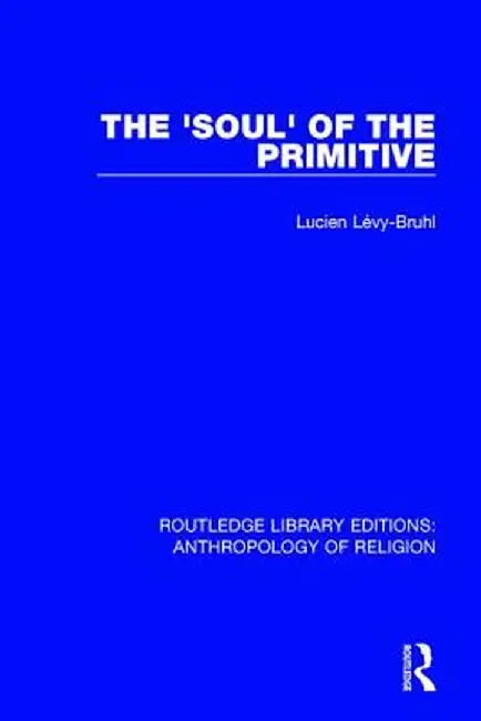 The 'Soul' of the Primitive by Lucien Lévy-Bruhl