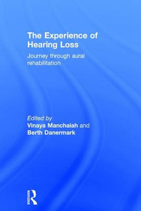 The Experience of Hearing Loss: Journey Through Aural Rehabilitation by Vinaya Manchaiah