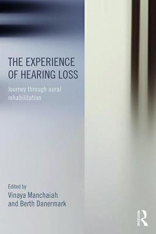 The Experience of Hearing Loss: Journey Through Aural Rehabilitation by Vinaya Manchaiah