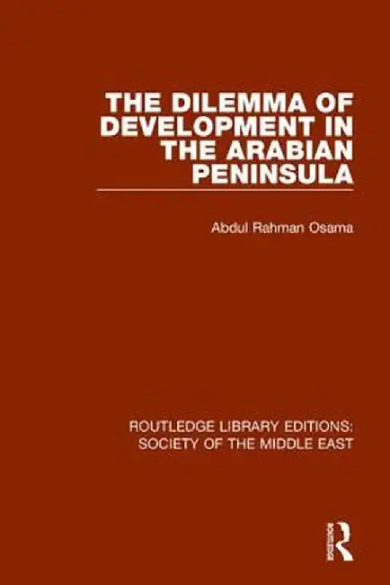 The Dilemma of Development in the Arabian Peninsula by Abdul Rahman Osama