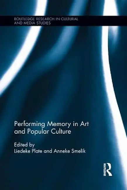 Performing Memory in Art and Popular Culture by Liedeke Plate