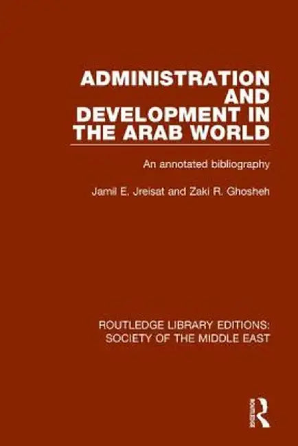 Administration and Development in the Arab World: An Annotated Bibliography by Jamil Jreisat