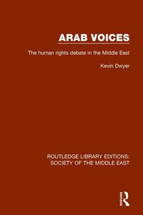 Arab Voices: The Human Rights Debate in the Middle East by Kevin Dwyer