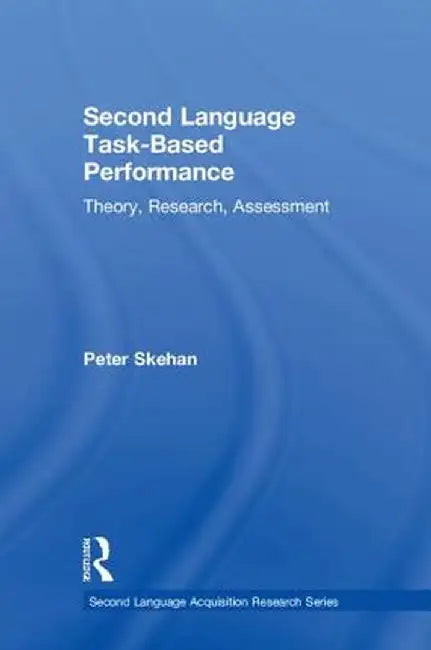 Second Language Task-Based Performance: Theory, Research, Assessment by Peter Skehan