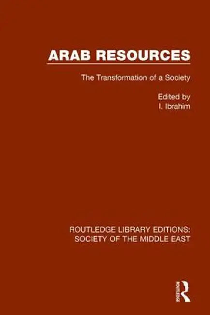 Arab Resources: The Transformation of a Society by I. Ibrahim