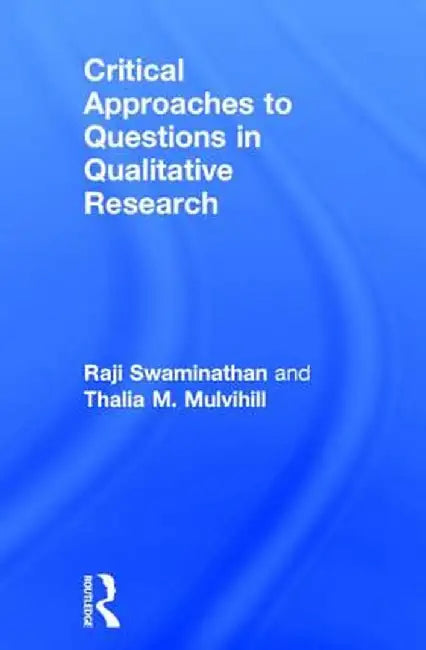 Critical Approaches to Questions in Qualitative Research by Raji Swaminathan